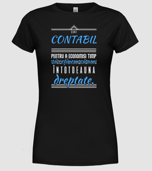 Sunt CONTABIL, pentru a economisi timp, să reținem că am întotdeauna dreptate model negru pe tricou