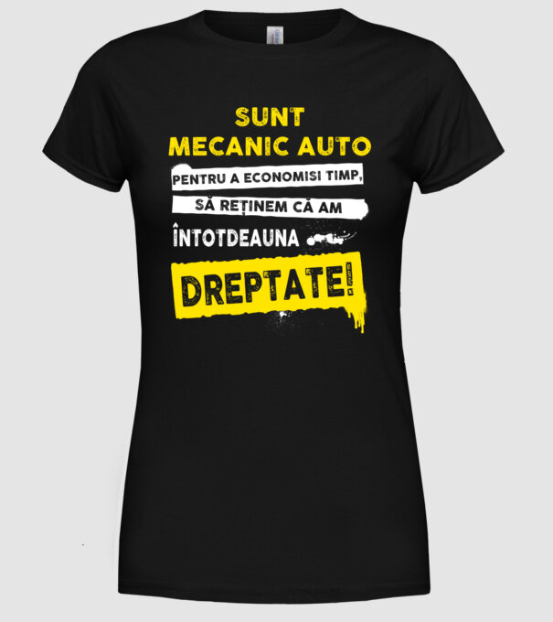 sunt MECANIC AUTO, pentru a economisi timp, să reținem că am întotdeauna dreptate model negru pe tricou