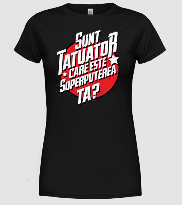 sunt tatuator, care este superputerea ta ta? model negru pe tricou