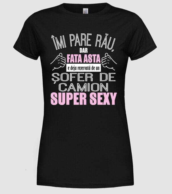 Îmi pare rău, dar fata asta e deja rezervată de un ȘOFER DE CAMION super sexy model negru pe tricou
