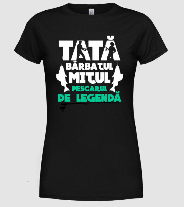 Tată - bărbatul, mitul, pescarul de legendă model negru pe tricou