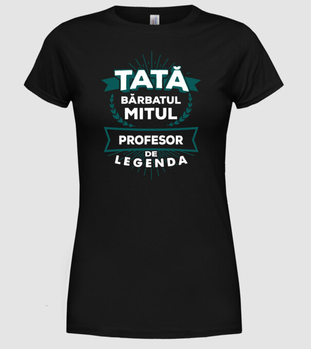 Tată - bărbatul, mitul, profesor de legendă model negru pe tricou