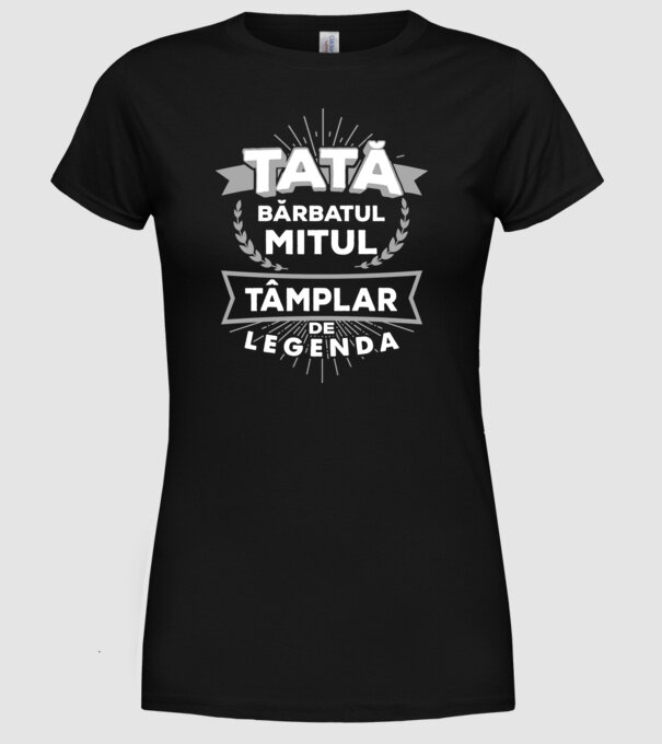 Tată - bărbatul, mitul, tâmplar de legendă model negru pe tricou