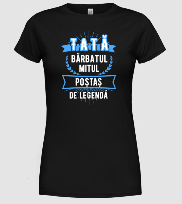 tată - bărbatul, mitul, poștaș de legendă model negru pe tricou