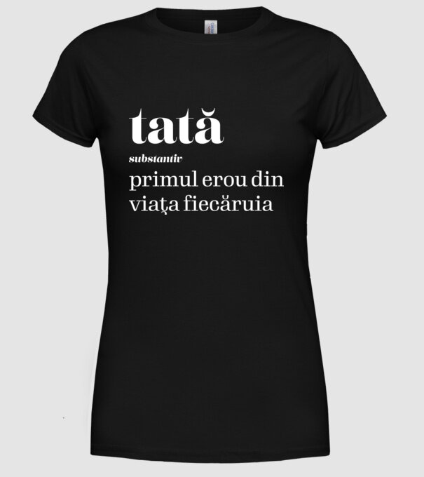 tată - substantiv - primul erou din viața fiecăruia model negru pe tricou