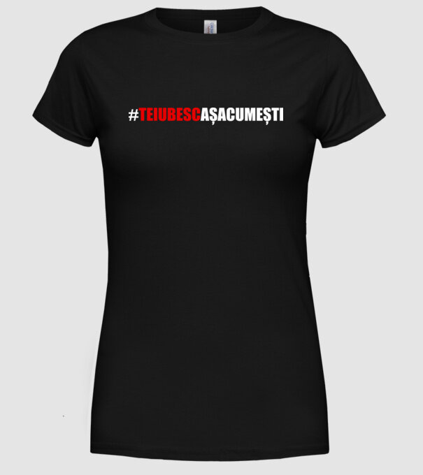 Te iubesc așa cum ești model negru pe tricou