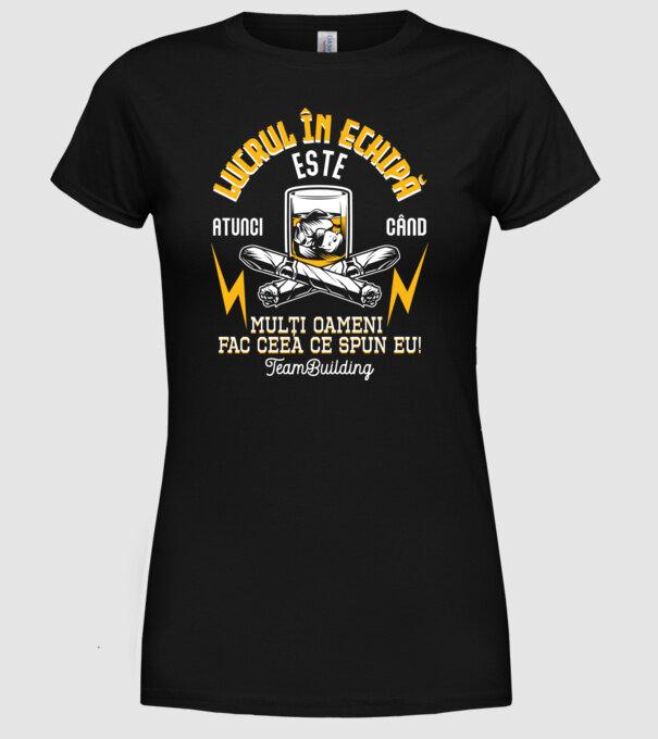 Lucrul în echipă este atunci când mulți oameni fac ceea ce spun eu! Team-building model negru pe tricou