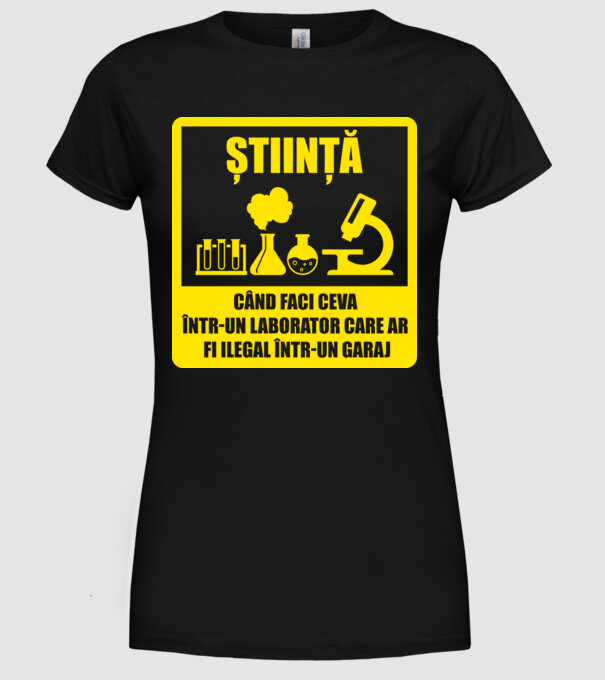 știință: când faci ceva într-un laborator care ar fi ilegal într-un garaj model negru pe tricou