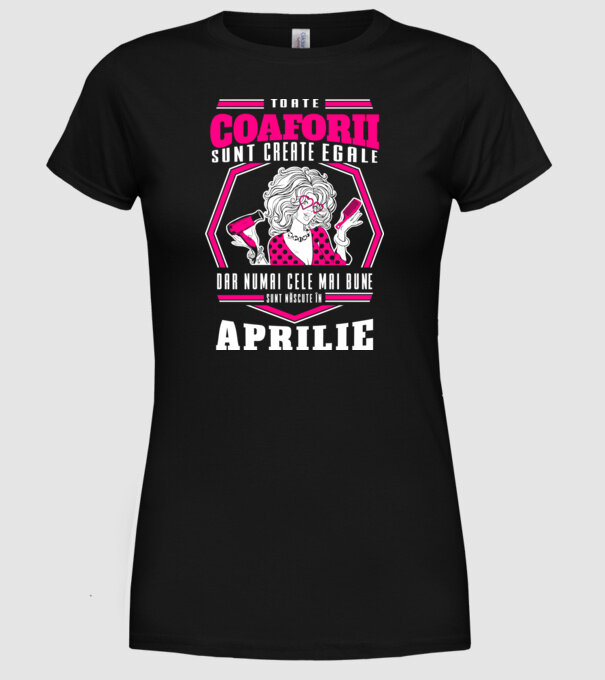 Toate coaforii sunt create egale dar numai cele mai bune sunt născuțe în aprilie model negru pe tricou