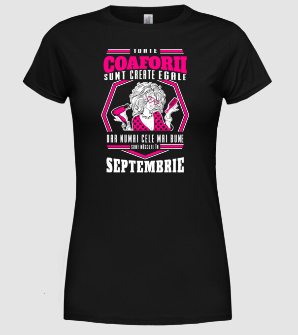 Toate coaforii sunt create egale dar numai cele mai bune sunt născuțe în septembrie model negru pe tricou