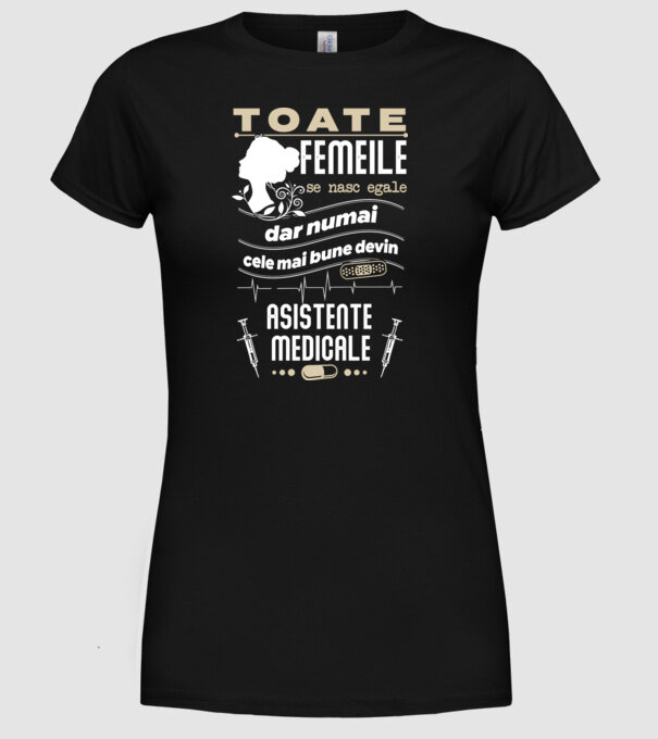 toate femeile se nasc egale, dar numai cele mai bune devin asistente medicale model negru pe tricou