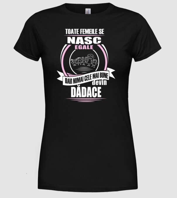 Toate femeile se nasc egale, dar numai cele mai bune devin dădace model negru pe tricou