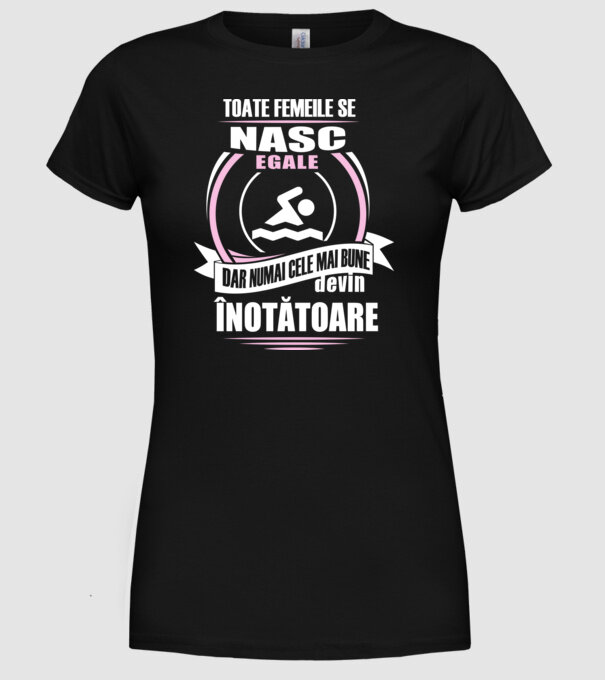 toate femeile se nasc egale, dar numai cele mai bune devin înotătoare model negru pe tricou