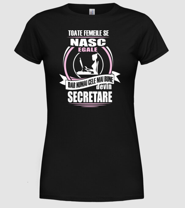 toate femeile se nasc egale, dar numai cele mai bune devin secretare model negru pe tricou