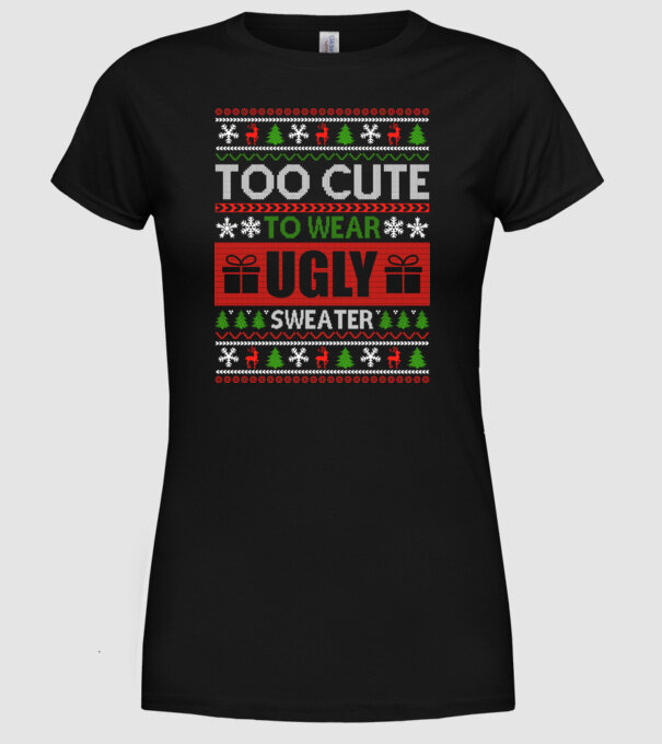 Too Cute for ugly sweater model negru pe tricou