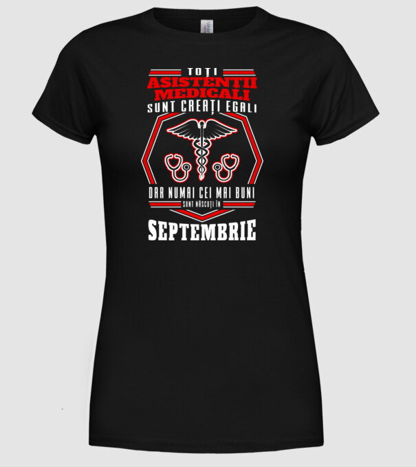 Toți asistenții medicali sunt creați egali, dar numai cei mai buni sunt născuți în septembrie model negru pe tricou