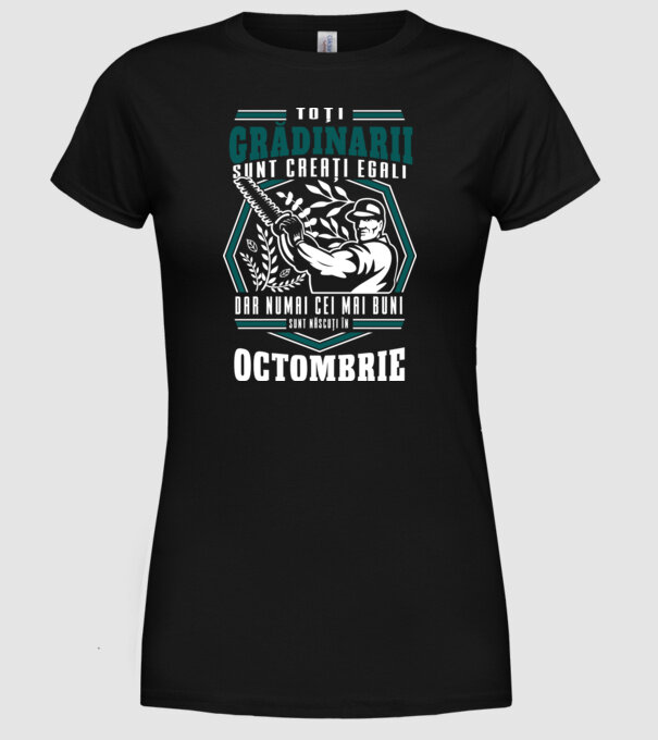 Toți grădinarii sunt creați egali, dar numai cei mai buni sunt născuți în octombrie. model negru pe tricou