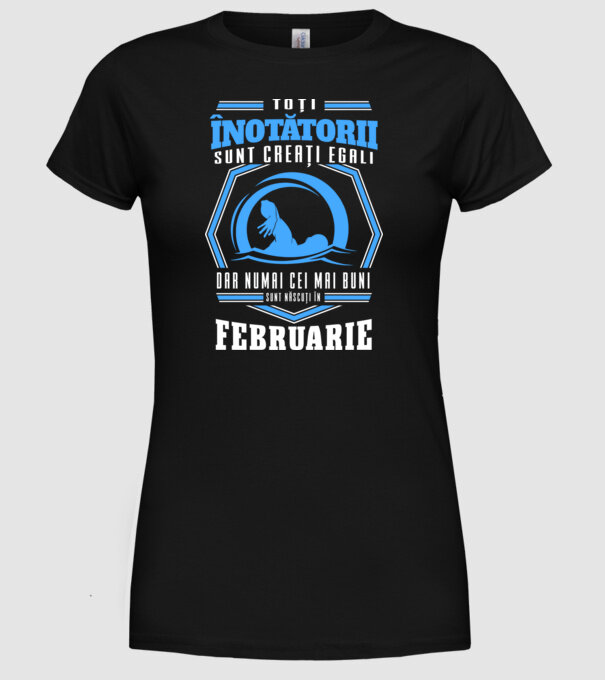Toți înotătorii sunt creați egali, dar numai cei mai buni sunt născuți în februarie model negru pe tricou