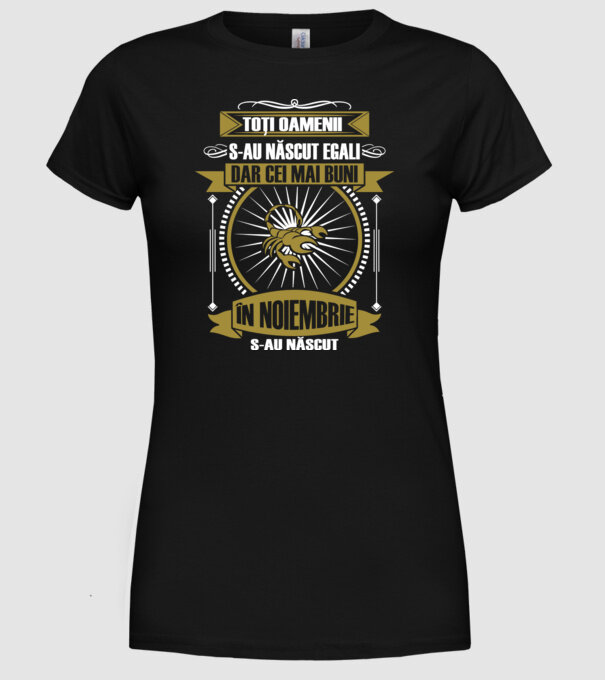 Toți oamenii s-au născut egali, dar cei mai buni s-au născut în noiembrie model negru pe tricou