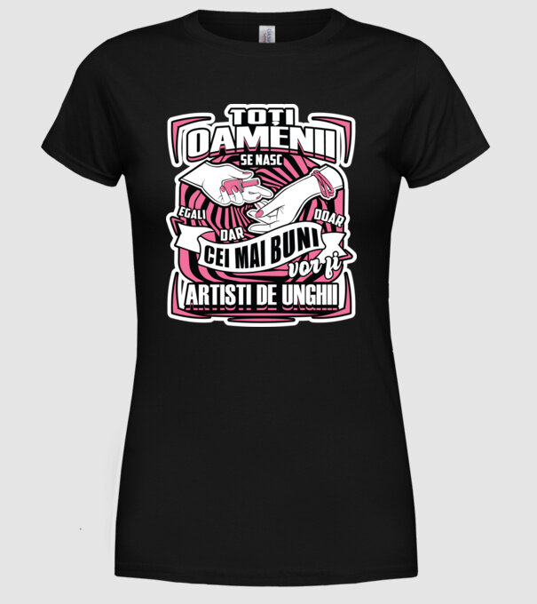 Toți oamenii - se nasc egali dar doar cei mai buni vor fi artiști de unghii model negru pe tricou