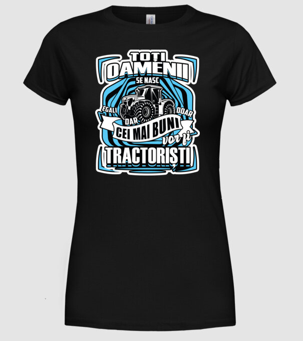 toți oamenii - se nasc egali dar doar cei mai buni vor fi tractoriști model negru pe tricou