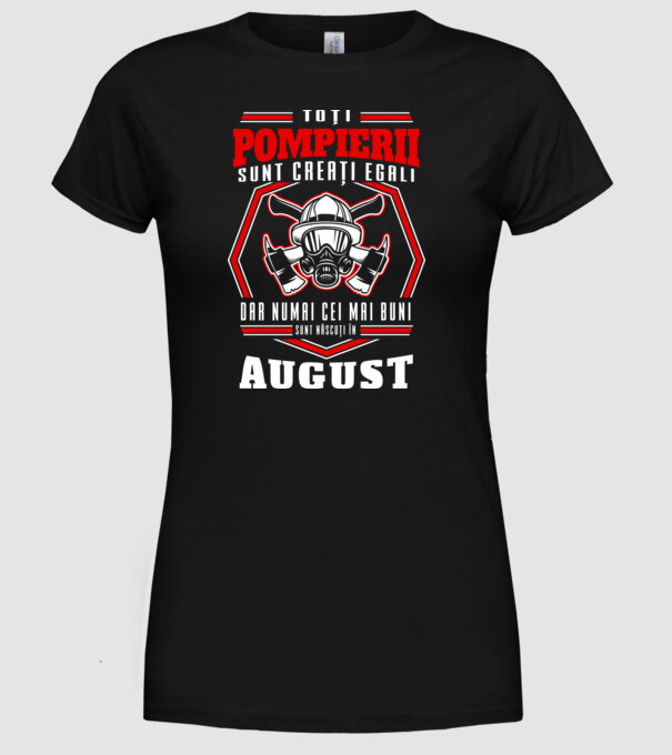 Toți pompierii sunt creați egali, dar numai cei mai buni sunt născuți în august model negru pe tricou