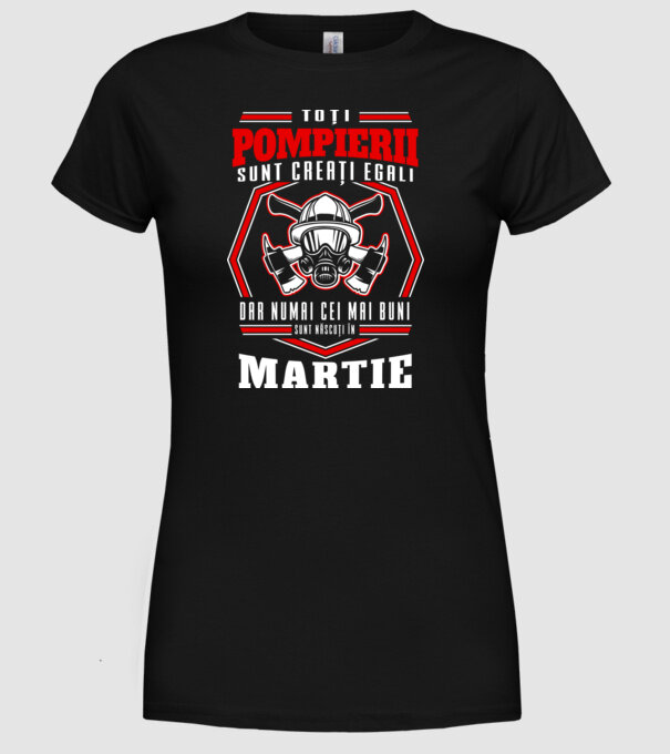 Toți pompierii sunt creați egali, dar numai cei mai buni sunt născuți în martie model negru pe tricou
