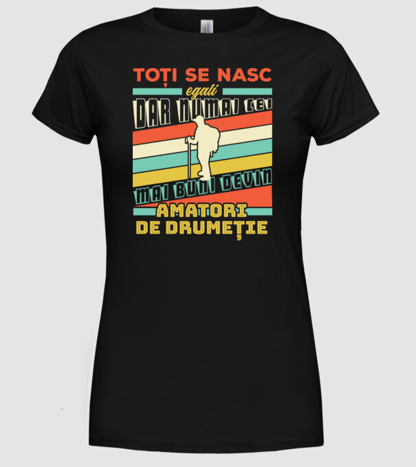 toți se nasc egali, dar numai cei mai buni devin amatori de drumeție model negru pe tricou