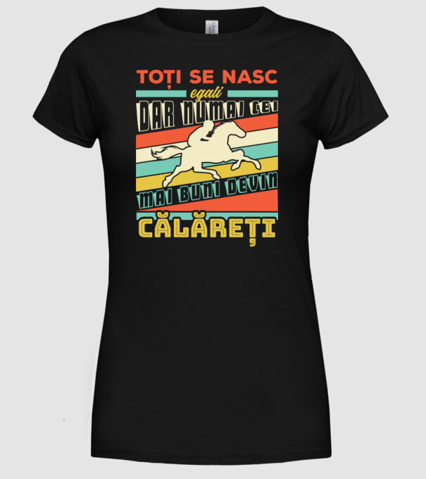 toți se nasc egali, dar numai cei mai buni devin călăreți model negru pe tricou