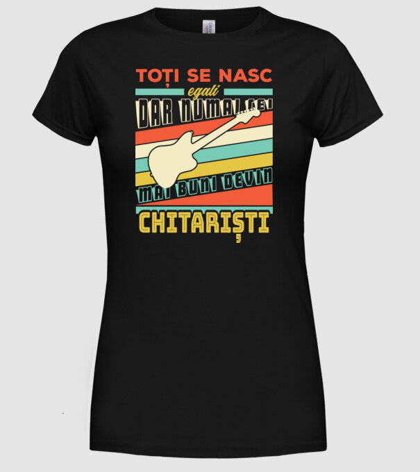 toți se nasc egali, dar numai cei mai buni devin chitariști model negru pe tricou