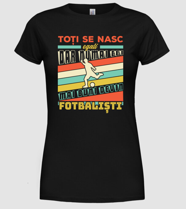 toți se nasc egali, dar numai cei mai buni devin fotbaliști model negru pe tricou