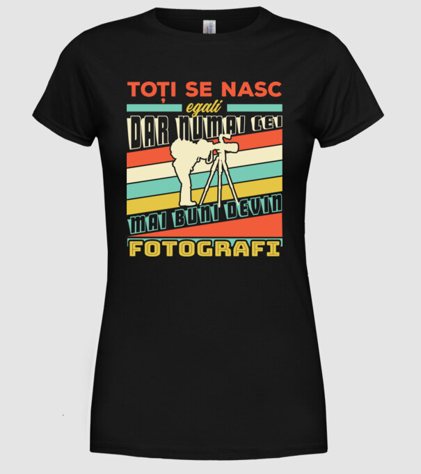 toți se nasc egali, dar numai cei mai buni devin fotografi model negru pe tricou