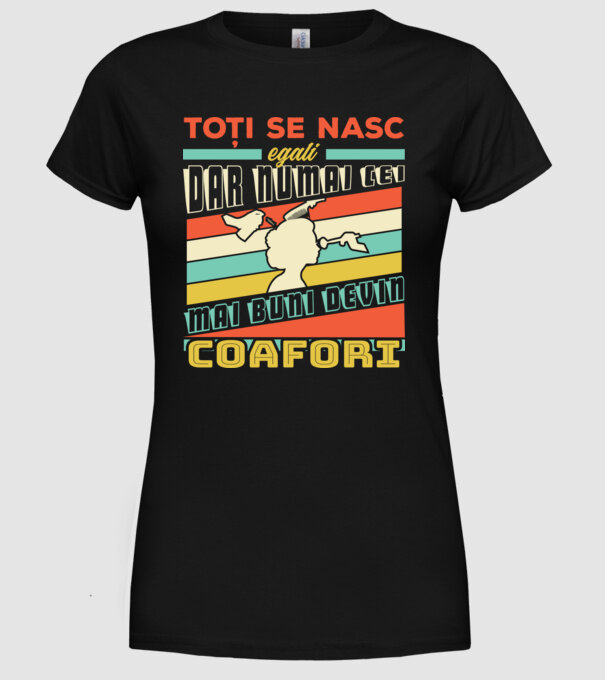 Toți se nasc egali, dar numai cei mai buni devin coafori model negru pe tricou
