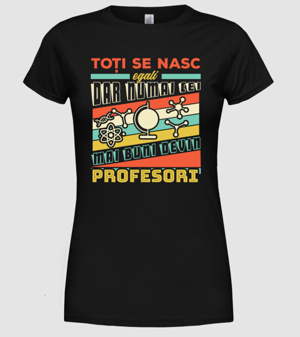 toți se nasc egali, dar numai cei mai buni devin profesori model negru pe tricou