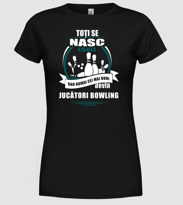 toți se nasc egali, dar numai cei mai buni devin jucători bowling model negru pe tricou