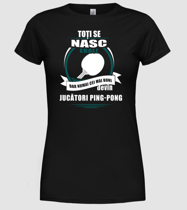 toți se nasc egali, dar numai cei mai buni devin jucători ping-pong model negru pe tricou