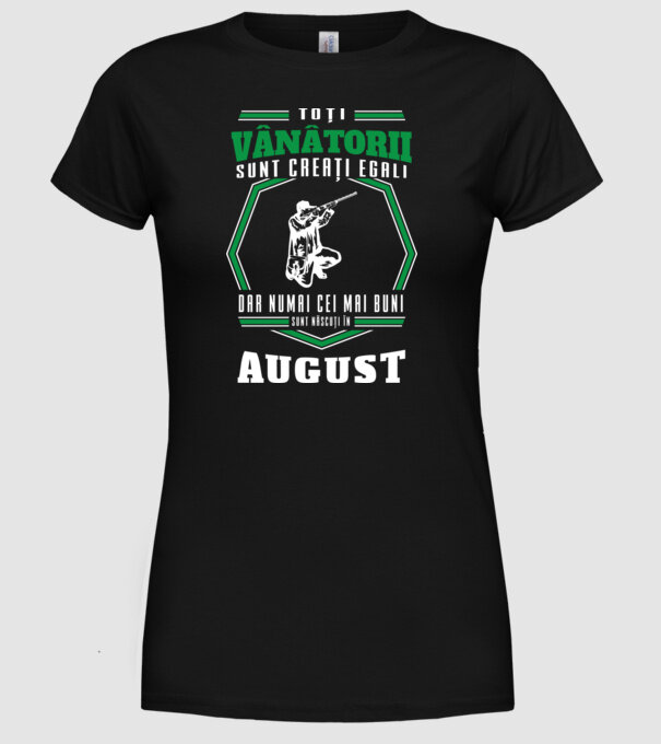 Toți vânătorii sunt creați egali, dar numai cei mai buni sunt născuți în august model negru pe tricou