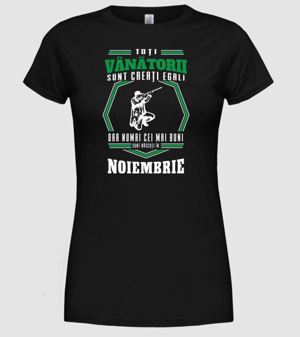 Toți vânătorii sunt creați egali, dar numai cei mai buni sunt născuți în noiembrie model negru pe tricou