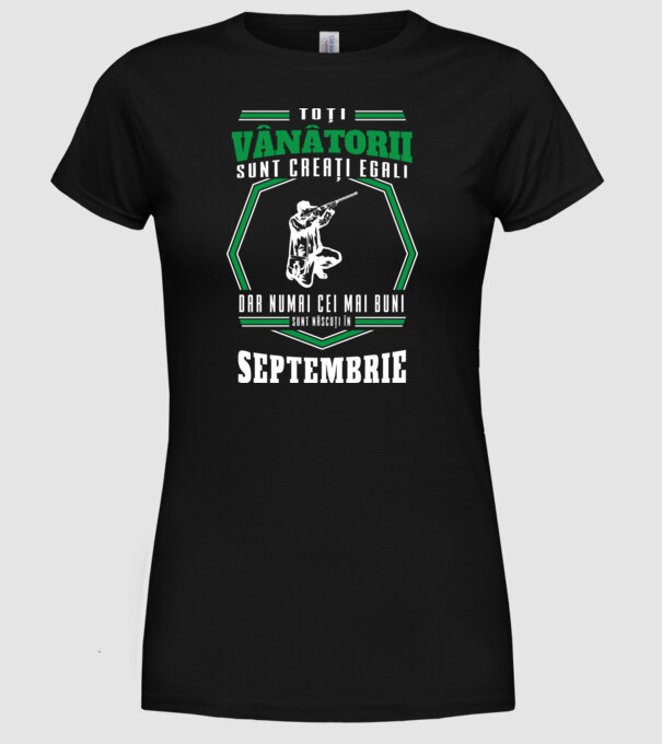 Toți vânătorii sunt creați egali, dar numai cei mai buni sunt născuți în septembrie model negru pe tricou
