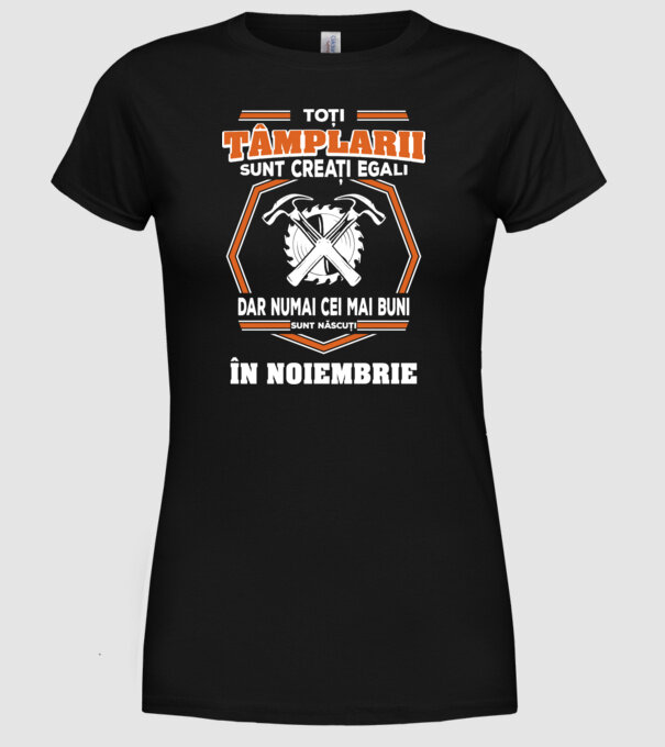 toți tâmplarii sunt creați egali, dar numai cei mai buni sunt născuți în noiembrie model negru pe tricou