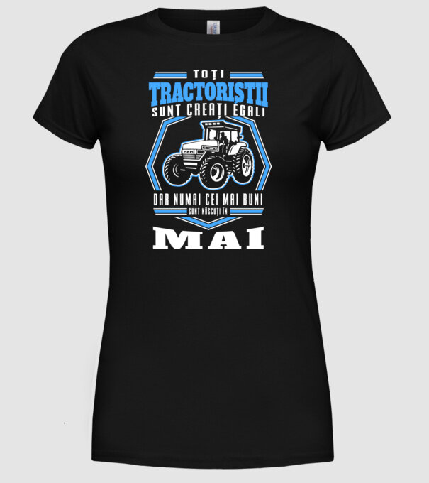 Toți tractoriștii sunt creați egali, dar numai cei mai buni sunt născuți în mai model negru pe tricou