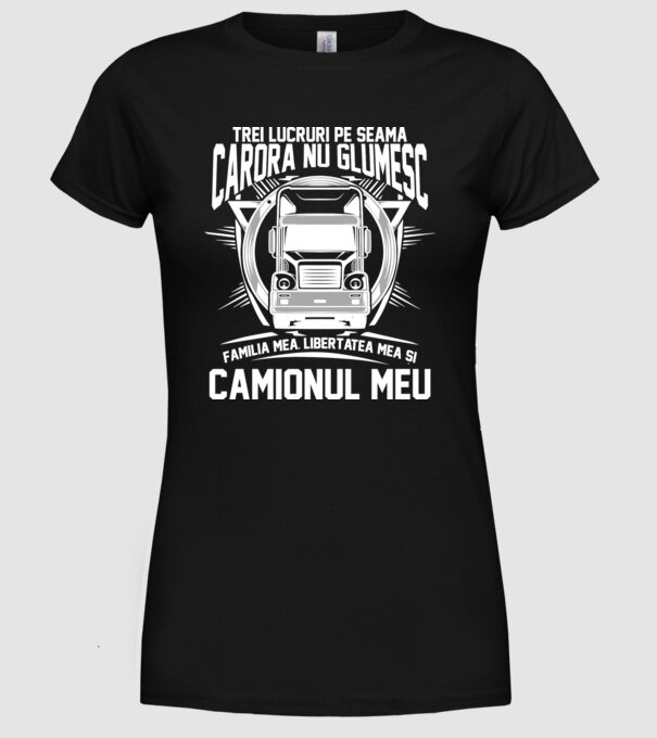 trei lucruri pe seama cărora nu glumesc: familia mea, libertatea mea și camionul meu model negru pe tricou