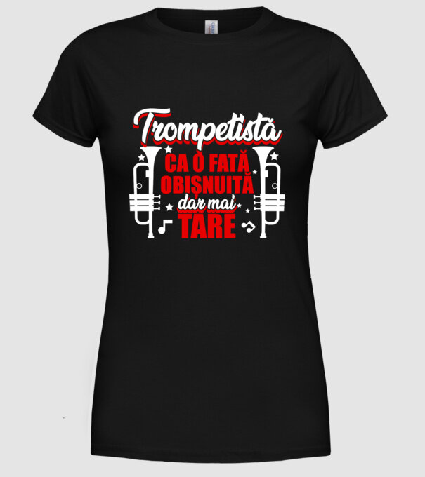 trompetistă: ca o fată obișnuită, dar mai tare model negru pe tricou