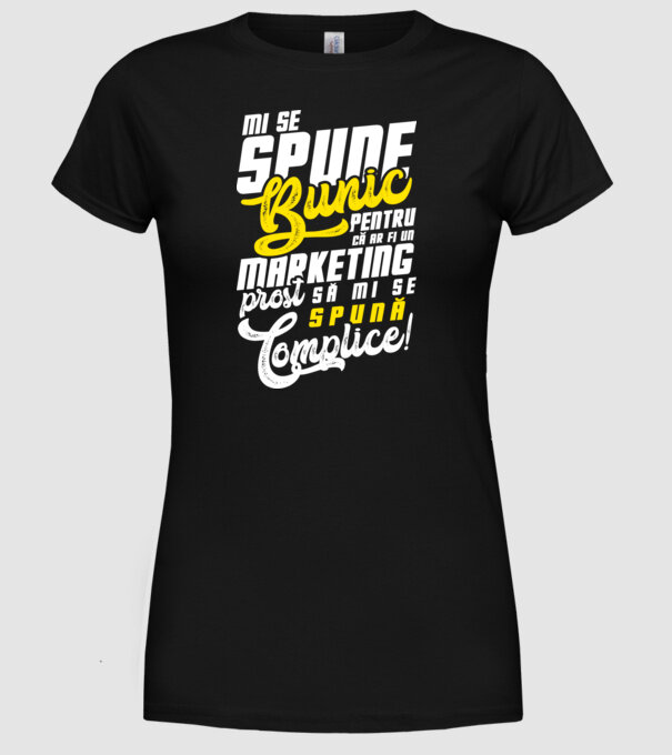 Mi se spune: bunic pentru că ar fi un marketing prost să mi se spună complice! model negru pe tricou