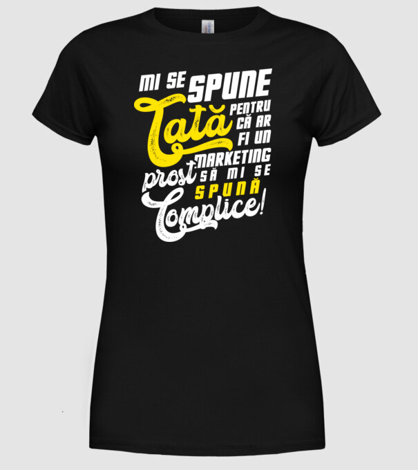 Mi se spune: tată pentru că ar fi un marketing prost să mi se spună complice! model negru pe tricou