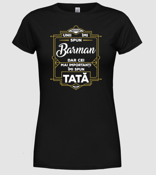Unii îmi spun Barman, dar cei mai importanți îmi spun tată model negru pe tricou