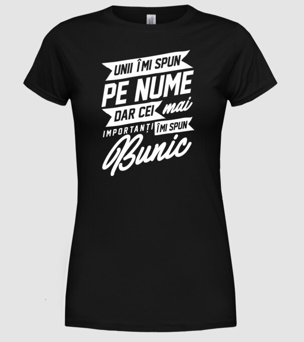 Unii îmi spun pe nume, dar cei mai importanți îmi spun bunic model negru pe tricou