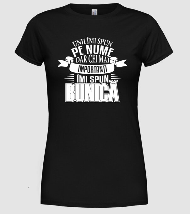 Unii îmi spun pe nume, dar cei mai importanți îmi spun bunică model negru pe tricou