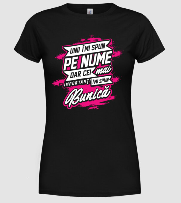 Unii îmi spun pe nume, dar cei mai importanți îmi spun bunică model negru pe tricou
