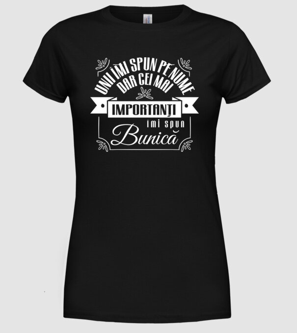 Unii îmi spun pe nume, dar cei mai importanți îmi spun bunică model negru pe tricou